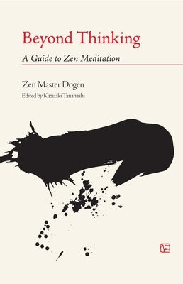 Beyond Thinking: A Guide to Zen Meditation by Dogen