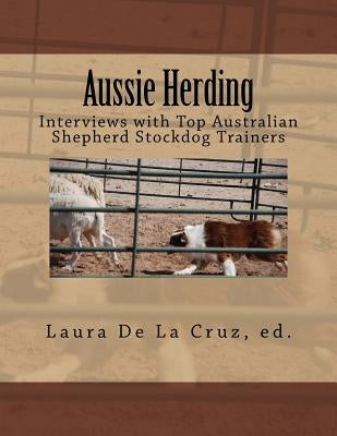 Aussie Herding: Interviews with Top Australian Shepherd Stockdog Trainers Paperback Take Pen Herding
