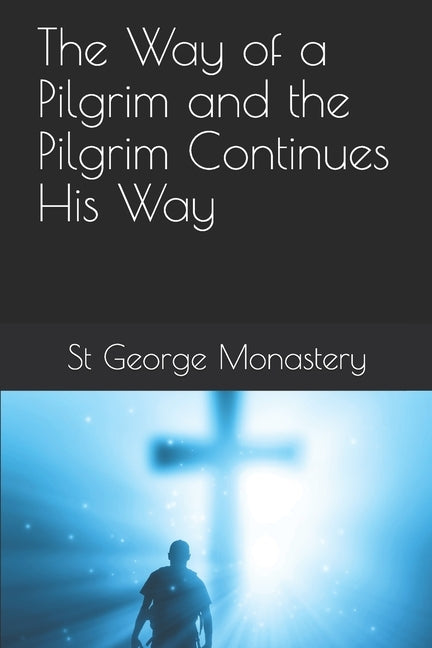 The Way of a Pilgrim and the Pilgrim Continues His Way Paperback Independently Published
