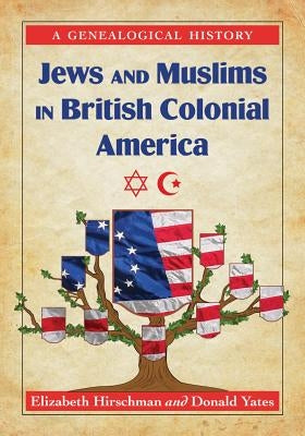 Jews and Muslims in British Colonial America: A Genealogical History Paperback McFarland & Company