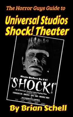 The Horror Guys Guide to Universal Studios Shock! Theater Paperback Independently Published