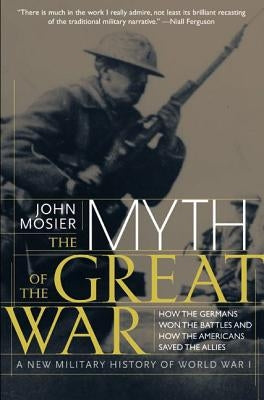 The Myth of the Great War: A New Military History of World War I Paperback Harper Perennial