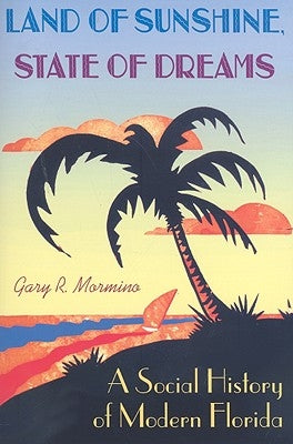 Land of Sunshine, State of Dreams: A Social History of Modern Florida Paperback University Press of Florida
