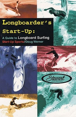 Longboarder's Start-Up: A Guide to Longboard Surfing Paperback Tracks Publishing