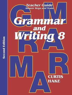 Grammar & Writing Teacher Edition Grade 8 2nd Edition 2014 Paperback Stephen Hake Grammar