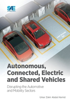 Autonomous, Connected, Electric and Shared Vehicles: Disrupting the Automotive and Mobility Sectors Paperback SAE International