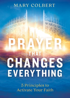 Prayer That Changes Everything: 5 Principles to Activate Your Faith Paperback Charisma House