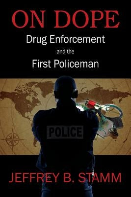 On Dope: Drug Enforcement and The First Policeman Paperback Outskirts Press