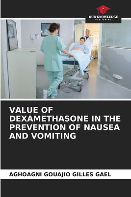 Value of Dexamethasone in the Prevention of Nausea and Vomiting Paperback Our Knowledge Publishing