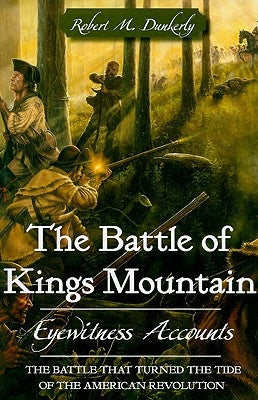 The Battle of Kings Mountain: Eyewitness Accounts Paperback History Press (SC)