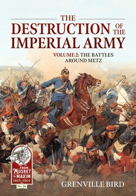 The Destruction of the Imperial Army: Volume 2 - The Battles Around Metz Paperback Helion & Company