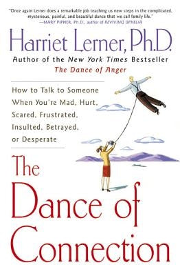 The Dance of Connection: How to Talk to Someone When You're Mad, Hurt, Scared, Frustrated, Insulted, Betrayed, or Desperate Paperback William Morrow & Company