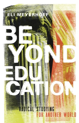 Beyond Education: Radical Studying for Another World Paperback University of Minnesota Press