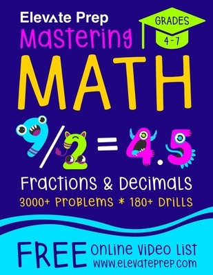 Mastering Math Fractions and Decimals: 3000+ Problems - 180+ Drills - Adding, Subtracting, Multiplying, Dividing, Converting, Comparing and More! Paperback Independently Published