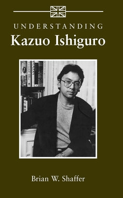 Understanding Kazuo Ishiguro Paperback University of South Carolina Press