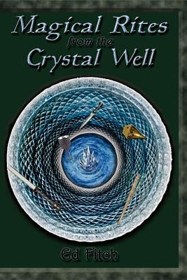 Magical Rites from the Crystal Well by Fitch, Ed