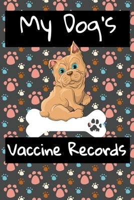 My Dog's Vaccine Records: Keep Track Of Annual Vet Visits and Immunizations Paperback Independently Published