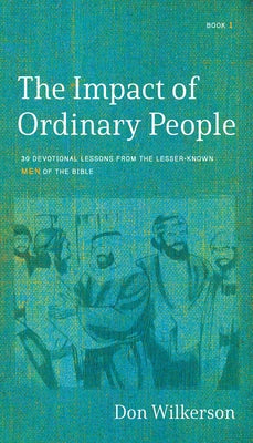 The Impact of Ordinary People: Lessons from the Lesser-Known Men of the Bible Paperback Bridge-Logos, Inc.
