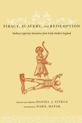 Piracy, Slavery, and Redemption: Barbary Captivity Narratives from Early Modern England Paperback Columbia University Press