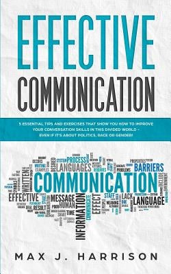 Effective Communication: 5 Essential Tips and Exercises to Improve How You Communicate in This Divided World, Even If It Is About Politics, Rac Paperback Independently Published
