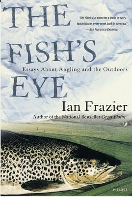 The Fish's Eye: Essays about Angling and the Outdoors Paperback Picador USA