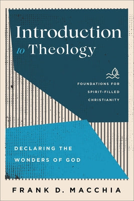 Introduction to Theology: Declaring the Wonders of God Paperback Baker Academic