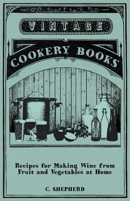 Recipes for Making Wine from Fruit and Vegetables at Home Paperback Read Books