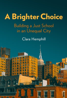 A Brighter Choice: Building a Just School in an Unequal City by Hemphill, Clara