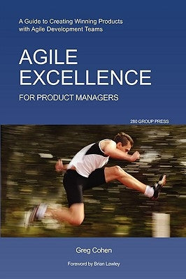 Agile Excellence for Product Managers: A Guide to Creating Winning Products with Agile Development Teams Paperback Super Star Press