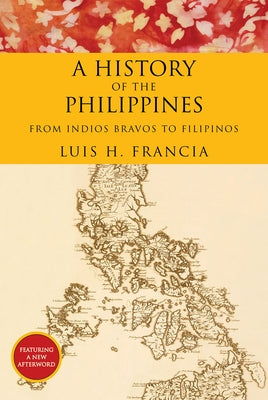 History of the Philippines: From Indios Bravos to Filipinos Paperback Abrams Press