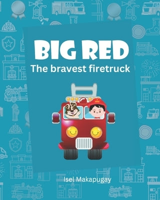 Big Red: The Bravest Firetruck Paperback Independently Published