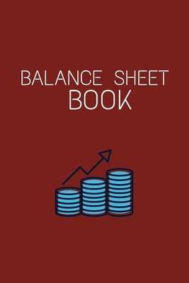 Balance Sheet Book: Log, Track, & Record Expenses & Income- With Columns For Financial Date, Description, Reference- 105 Pages-6"x9" Paperback Independently Published