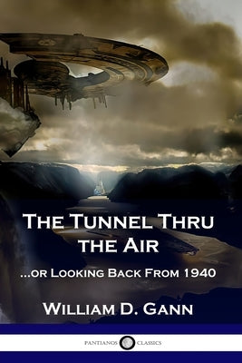 The Tunnel Thru the Air: ...or Looking Back From 1940 Paperback Pantianos Classics