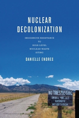 Nuclear Decolonization: Indigenous Resistance to High-Level Nuclear Waste Siting Paperback Ohio State University Press