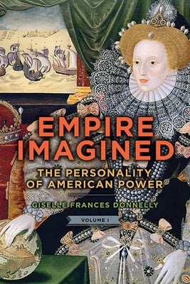Empire Imagined: The Personality of American Power, Volume One Paperback State University of New York Press
