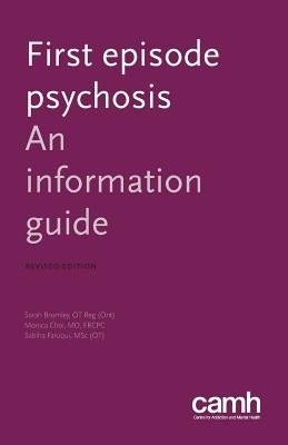 First Episode Psychosis: An Information Guide Paperback Centre for Addiction and Mental Health