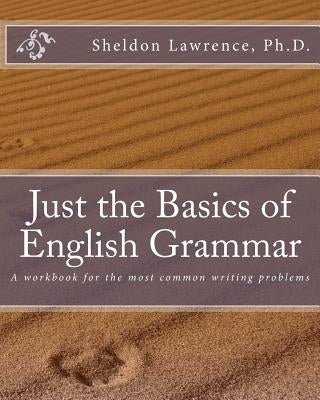 Just the Basics of English Grammar: A workbook for the most common writing problems Paperback Stillwaters Press