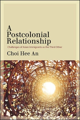 Paperback book titled "A Postcolonial Relationship: Challenges of Asian Immigrants as the Third Other" by State University of New York Press.