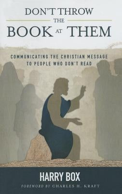Don't Throw the Book at Them: Communicating the Christian Message to People Who Don't Read Paperback William Carey Library Publishers