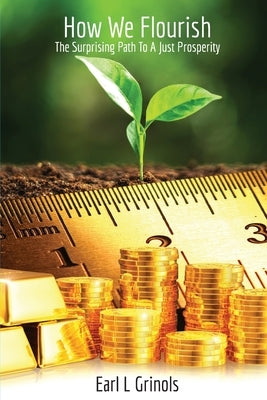 How We Flourish: The Surprising Path to a Just Prosperity Paperback Upland Imprints