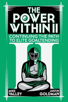 The Power Within II: Continuing the Path to Elite Goaltending Paperback Independently Published