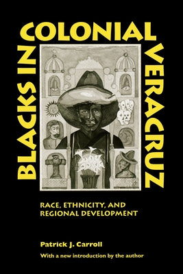 Blacks in Colonial Veracruz: Race, Ethnicity, and Regional Development Paperback University of Texas Press