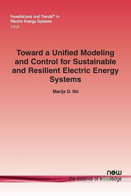 Toward a Unified Modeling and Control for Sustainable and Resilient Electric Energy Systems Paperback Now Publishers