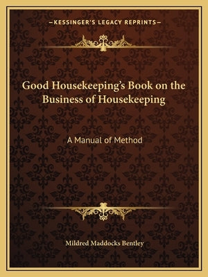 Good Housekeeping's Book on the Business of Housekeeping: A Manual of Method Paperback Kessinger Publishing