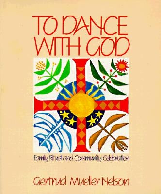 To Dance with God: Family Ritual and Community Celebration Paperback Paulist Press