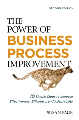 The Power of Business Process Improvement: 10 Simple Steps to Increase Effectiveness, Efficiency, and Adaptability Paperback Amacom
