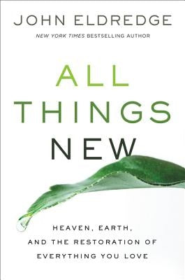 All Things New: Heaven, Earth, and the Restoration of Everything You Love Paperback Thomas Nelson