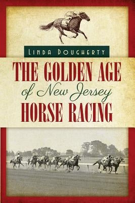 The Golden Age of New Jersey Horse Racing Paperback Createspace Independent Publishing Platform