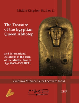 The Treasure of the Egyptian Queen Ahhotep and International Relations at the Turn of the Middle Bronze Age (1600-1500 Bce) Paperback Golden House Publications