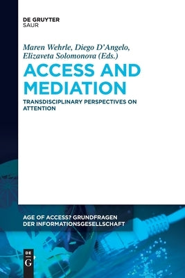 Access and Mediation: Transdisciplinary Perspectives on Attention Paperback K.G. Saur Verlag